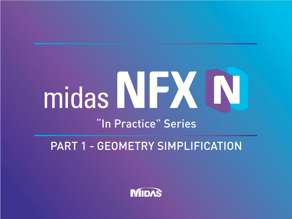 midas NFX - In Practice Series : Part 1 - Geometry Simplification - 1