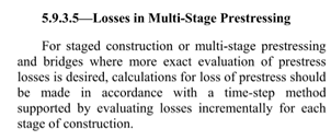 The need to use time-step method (construction stage analysis) for staged construction and multi-stage prestressing. 